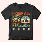 Dad Custom Shirt I Keep All My Dad Jokes In A Dad a base Personalized Gift