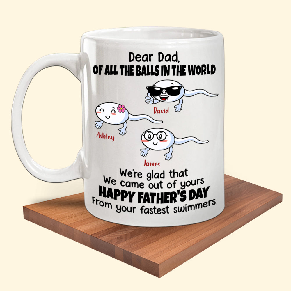 Dad Custom Mug All The Balls I'm Glad Came Out Of Yours Funny Father's Day Personalized Gift