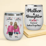 Mom Custom Wine Tumbler Like Mother Like Daughter Forever Linked Together Personalized Gift