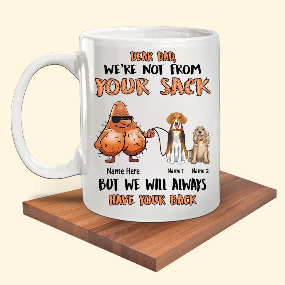 Dog Dad Custom Mug Even Though I'm Not From Your Sack Personalized Gift