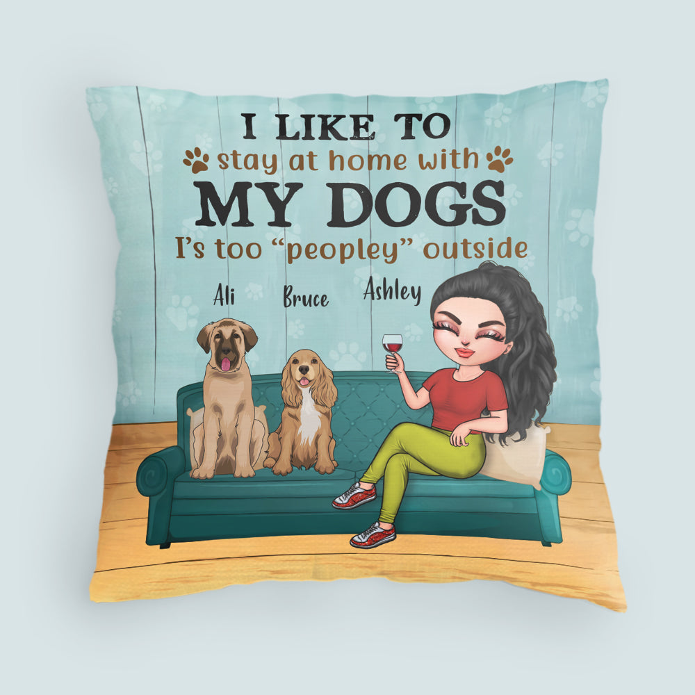 Dog Custom Pillow I Like To Stay At Home With My Dogs Personalized Gift