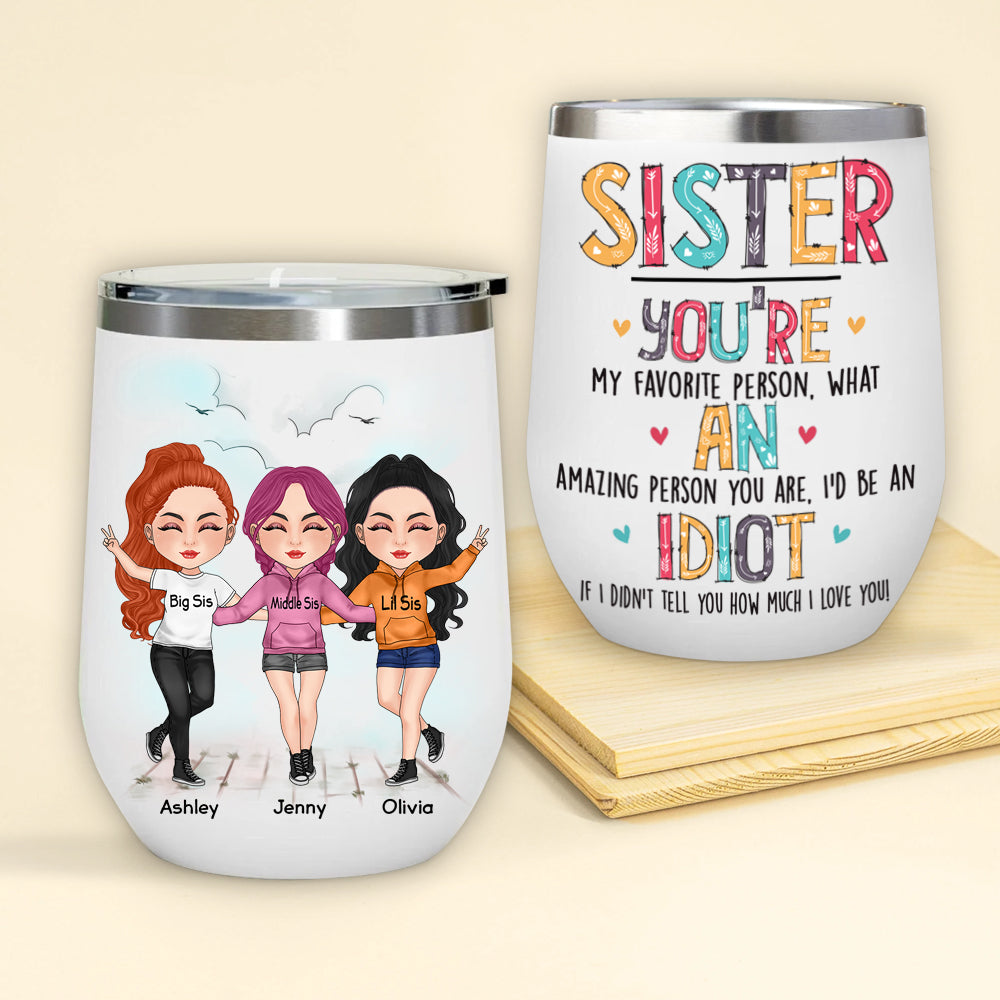 Sister Custom Wine Tumbler You're An Idiot Funny Personalized Sibling Gift