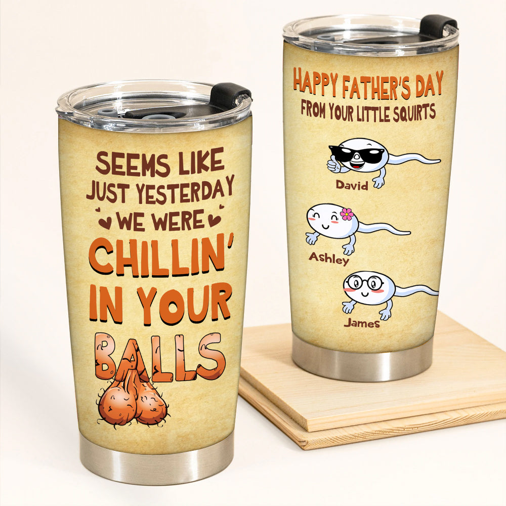 Dad Custom Tumbler Seems Like Yesterday We Were Chillin In Your Balls Personalized Father's Day Gift
