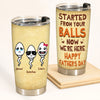 Dad Custom Tumbler Started From Your Balls Now We&#39;re Here Personalized Gift For Father