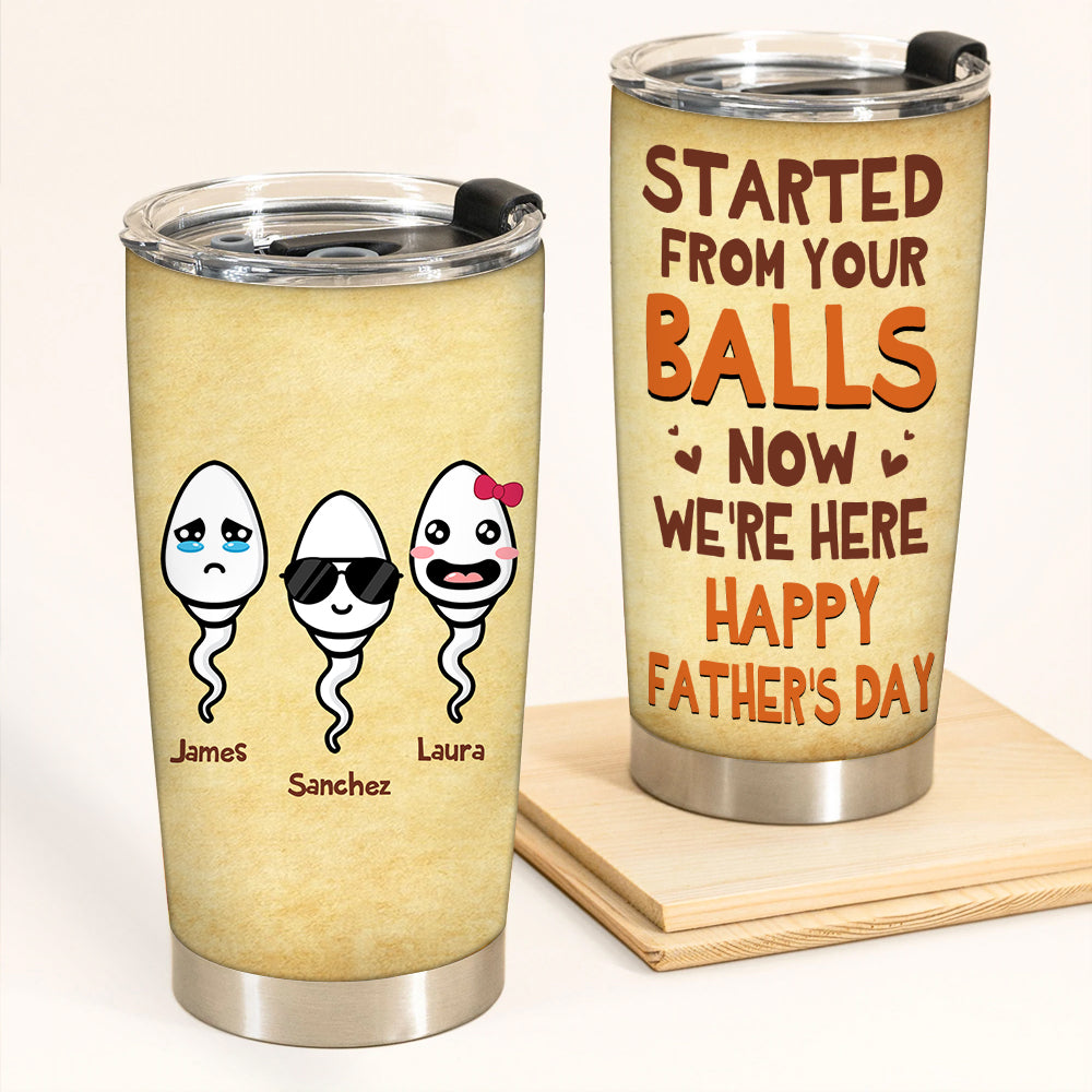 Dad Custom Tumbler Started From Your Balls Now We're Here Personalized Gift For Father