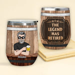 Retired Custom Wine Tumbler The Legend Has Retired Personalized Retirement Gift