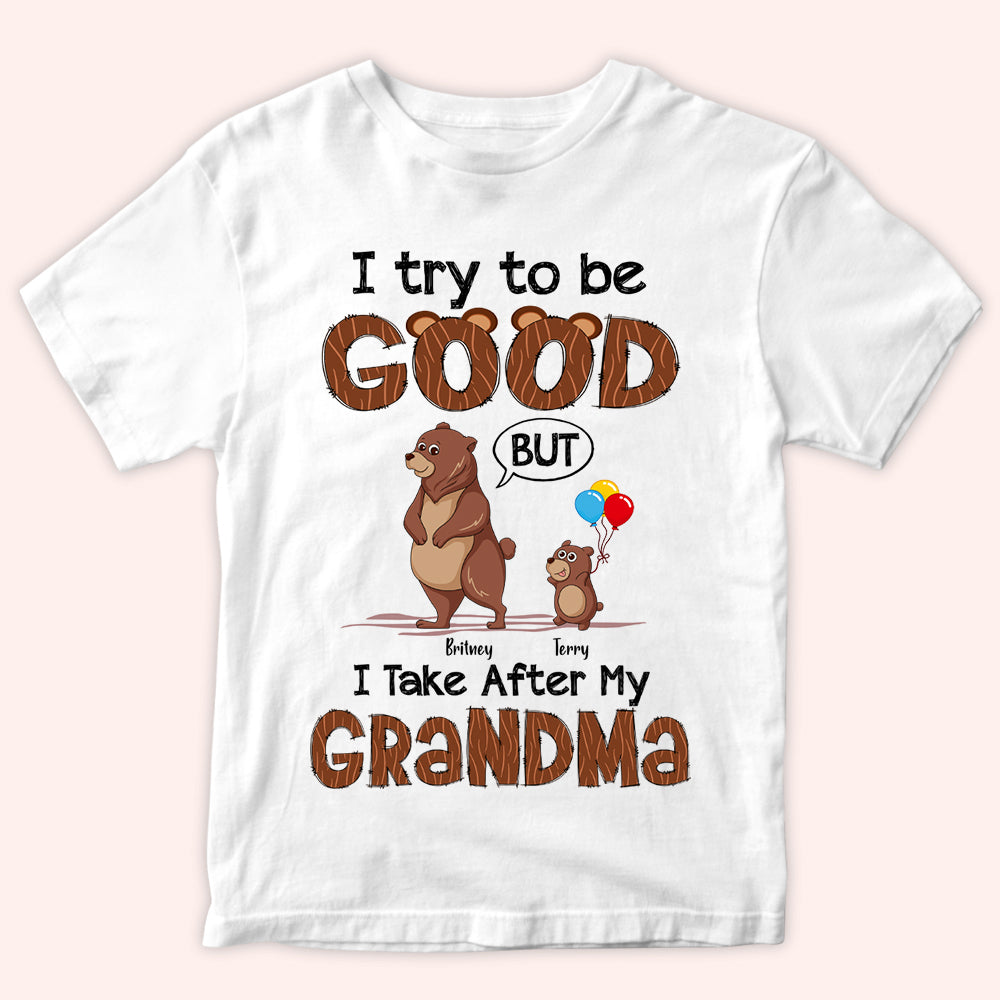 Grandkid Custom Shirt Try To Be Good But Take After Grandma Personalized Gift