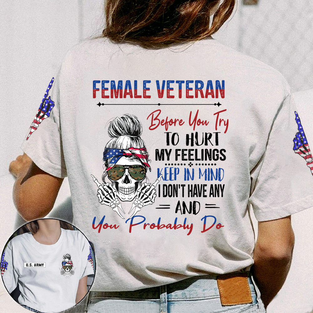 Female Veteran Custom All Over Printed Shirt Before You Try To Hurt My Feelings Personalized Gift