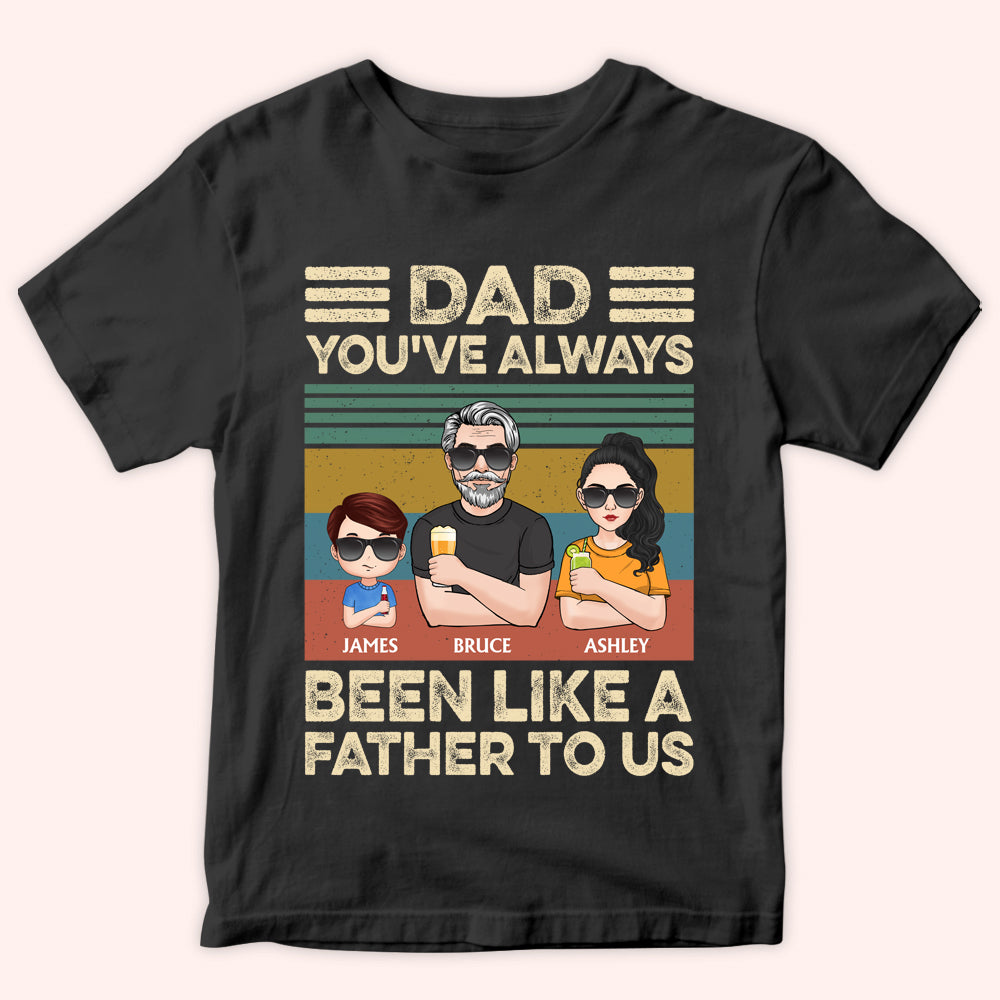 Dad Custom Shirt You've Always Been Like A Father To Me Personalized Gift