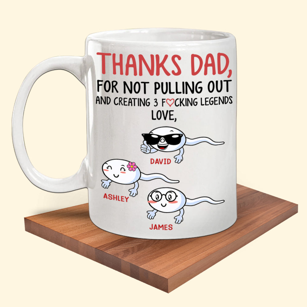 Father's Day Custom Mug Funny Thanks For Not Pulling Out Creating Fucking Legends Personalized Gift
