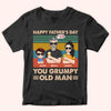 Dad Custom Shirt Happy Father&#39;s Day You Grumpy Old Man Personalized Gift For Father
