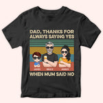 Dad Custom Shirt Thanks For Always Saying Yes When Mum Said No Personalized Gift