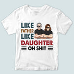 Father Custom Shirt Like Father Like Daughter Oh Shit Personalized Shirt