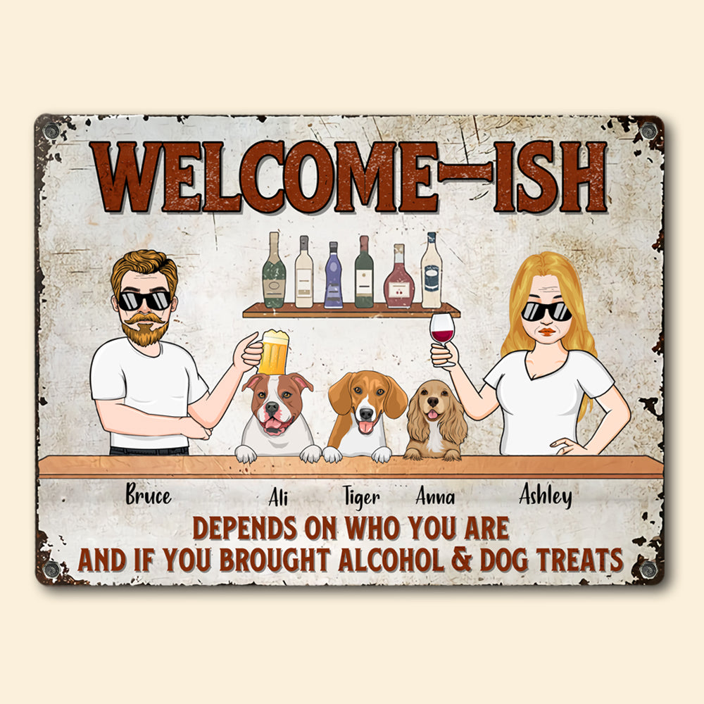 Dog Custom Metal Sign Welcome Ish Depends If You Brought Alcohol Personalized Gift