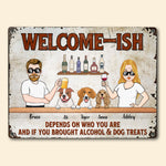 Dog Custom Metal Sign Welcome Ish Depends If You Brought Alcohol Personalized Gift