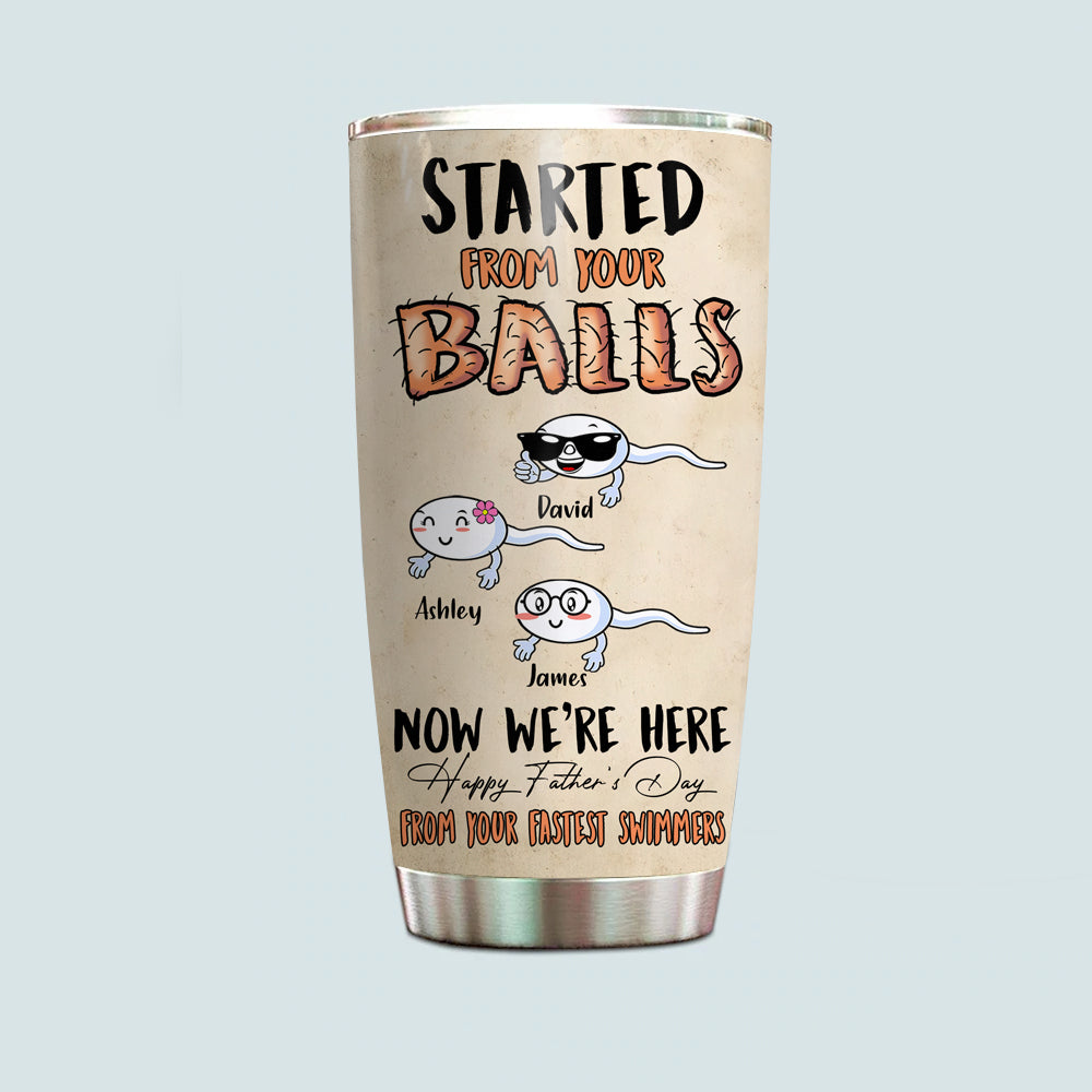 Dad Custom Tumbler Started From Your Balls Now We're Here Personalized Father's Day Gift