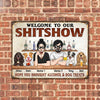 Dog Custom Metal Sign Welcome To Our Shitshow Brought Alcohol And Dog Treats Personalized Gift