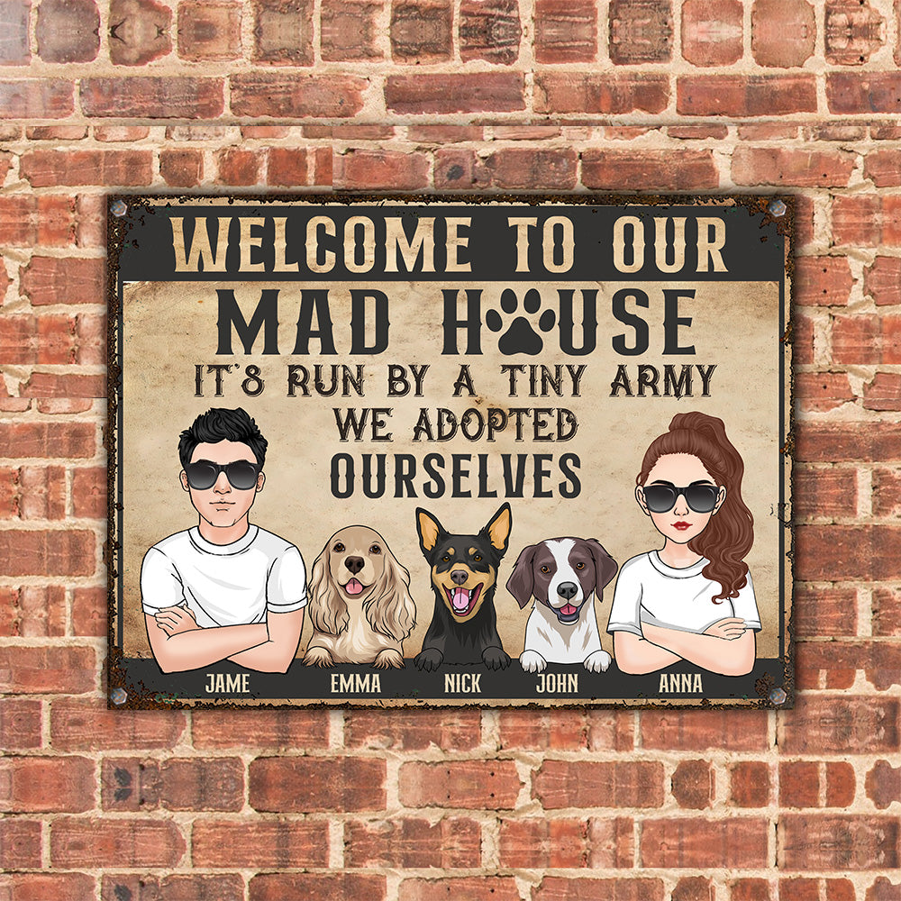 Dog Custom Metal Sign Mad House Run By Tiny Army We Adopted Ourselves Personalized Gift