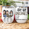 Bestie Custom Wine Tumbler Are We Drunk Bitch We Might Be Funny Personalized Best Friend Gift