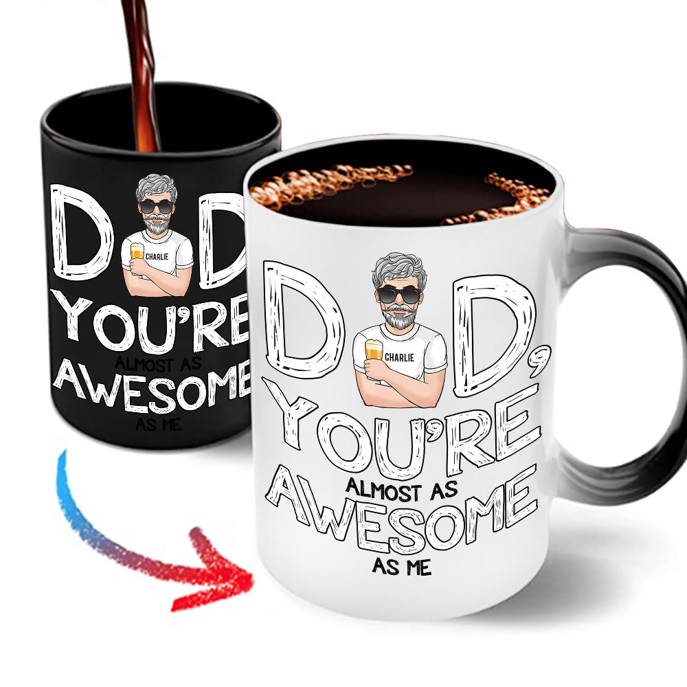 Dad Custom Color Changing Mug Dad You're Almost As Awesome As Me Funny Personalized Gift