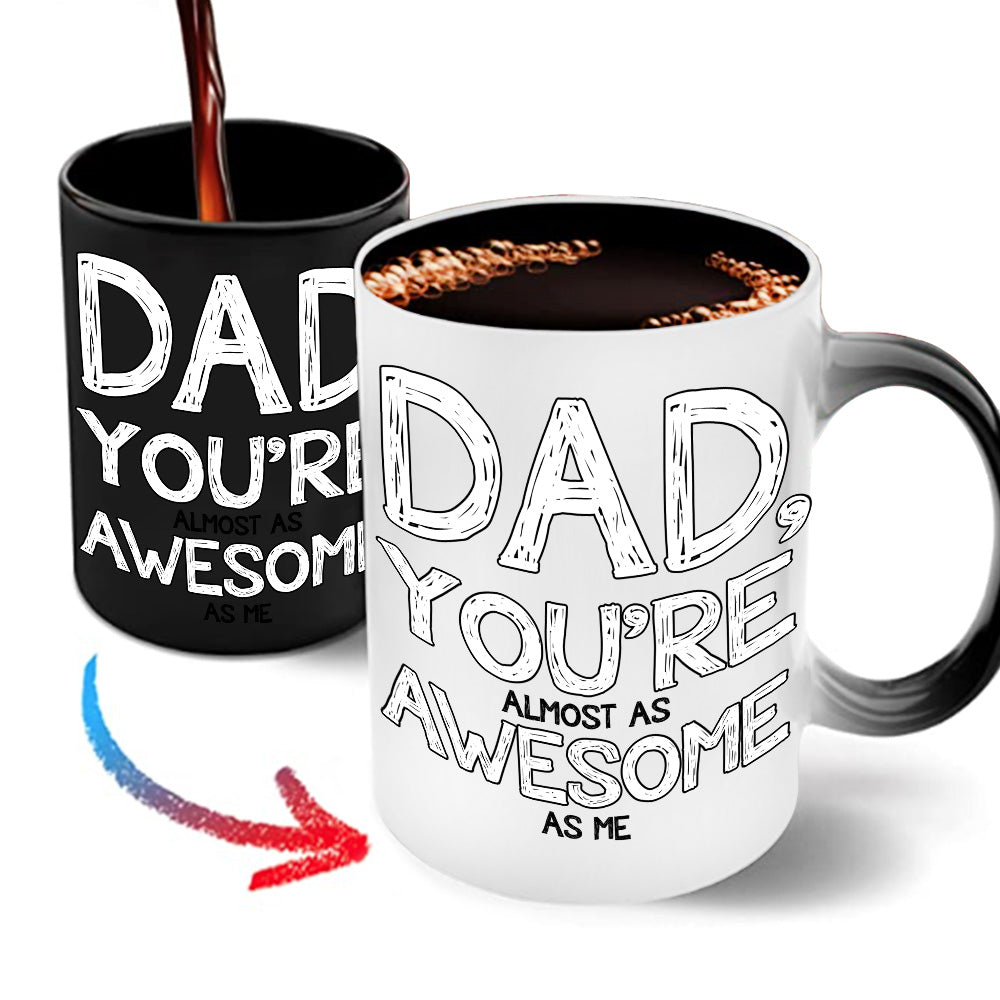 Dad Custom Color Changing Mug Dad You're Almost As Awesome As Me Funny Personalized Gift