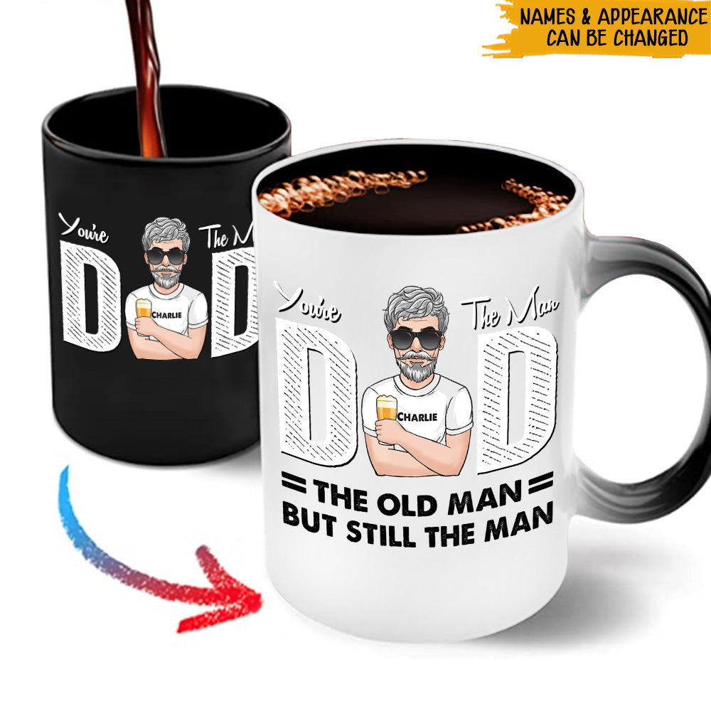 Dad Custom Color Changing Mug You're The Man Old But Still Man Funny Personalized Gift