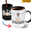 Dad Custom Color Changing Mug You&#39;re The Man Old But Still Man Funny Personalized Gift