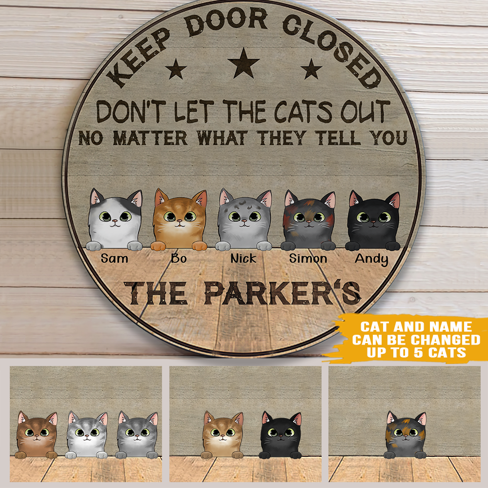 Cat Custom Sign Keep Door Closed Don't Let The Cats Out No Matter What They Tell You Personalized Gift