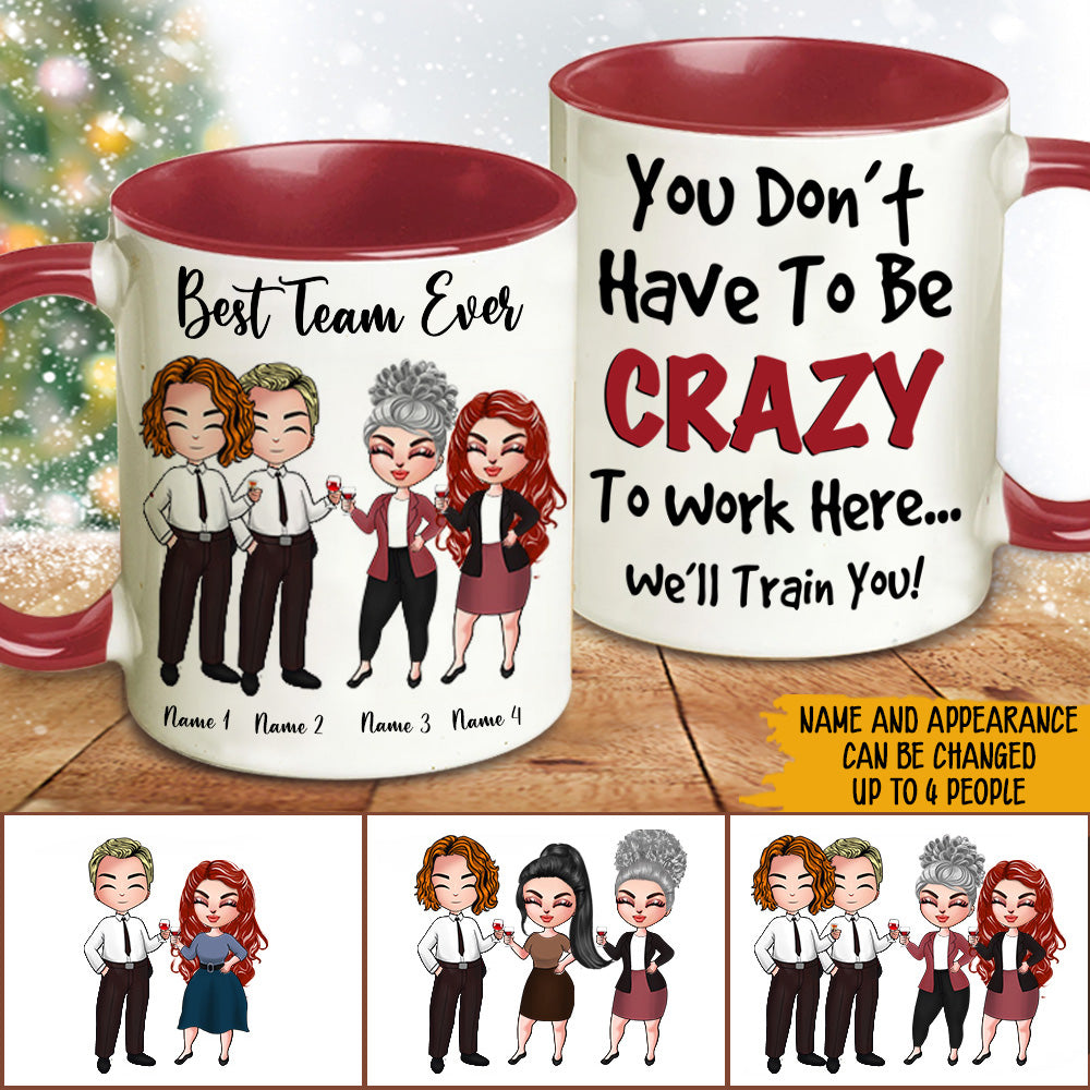 Coworker Custom Mug You Don't Have To Be Crazy To Work Here Funny Personalized Office Gift