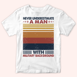 Veteran Custom Shirt Never Underestimate A Man With Military Background Personalized Gift