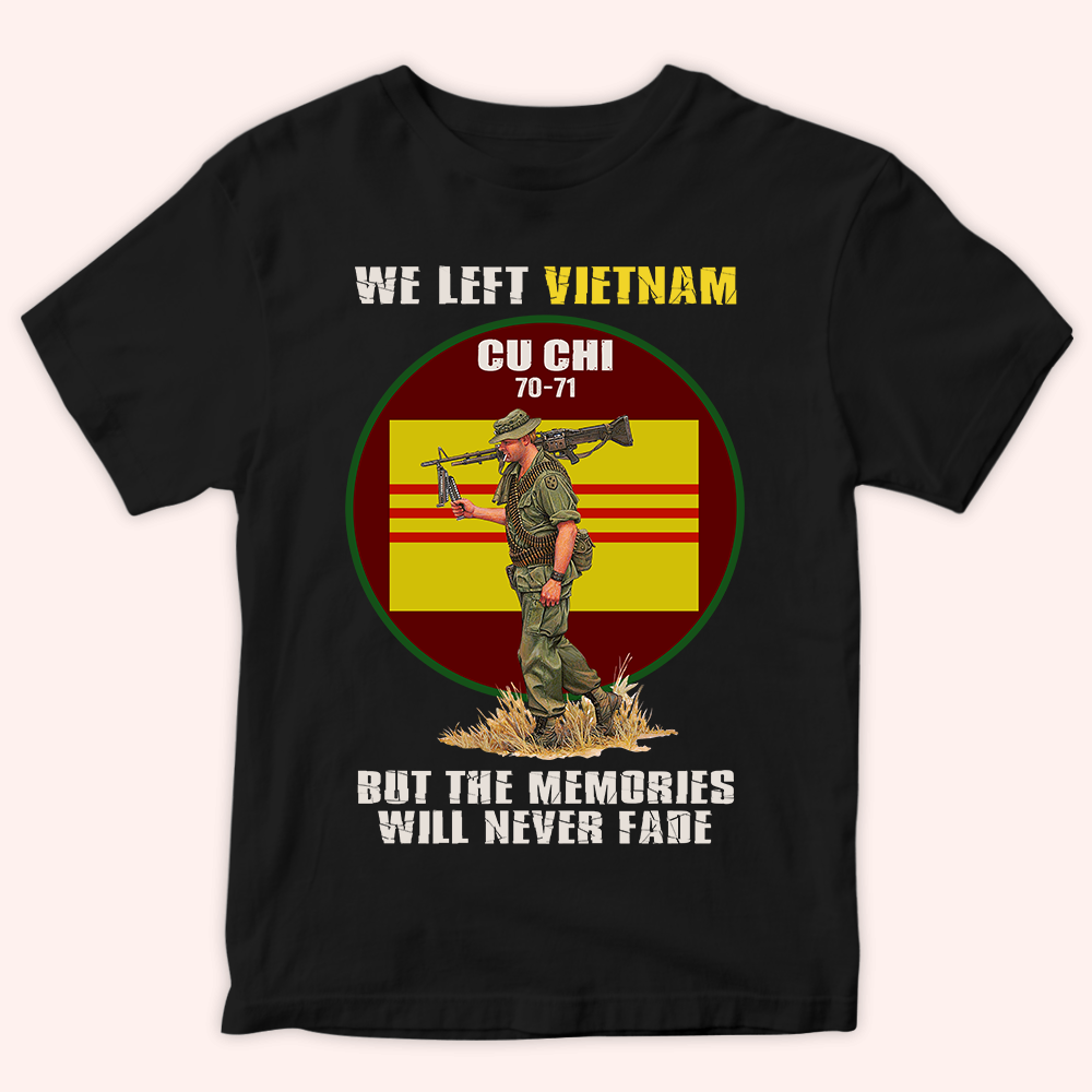 Vietnam Veteran Custom Shirt We Left Vietnam But The Memories Will Never Fade Personalized Gift