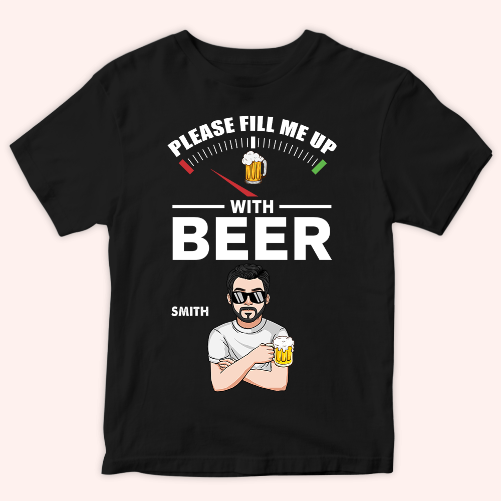 Beer Custom Shirt Please Fill Me Up With Beer Personalized Gift