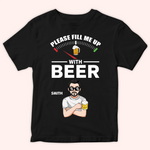 Beer Custom Shirt Please Fill Me Up With Beer Personalized Gift