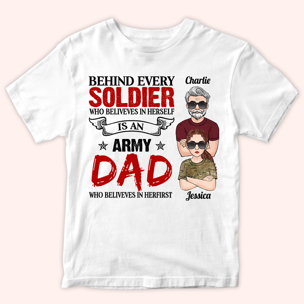 Veteran Custom Shirt Behind Every Soldier Who Believes In Himself Is An Army Dad Who Believed In Himfirst Personalized Gift