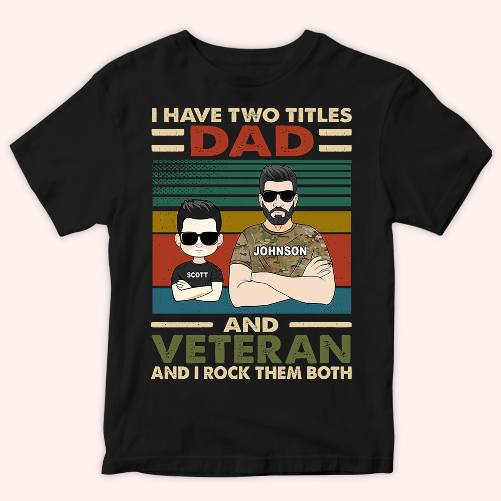 Veteran Custom Shirt I Have Two Titles Dad And Veteran And I Rock Them Both Personalized Gift