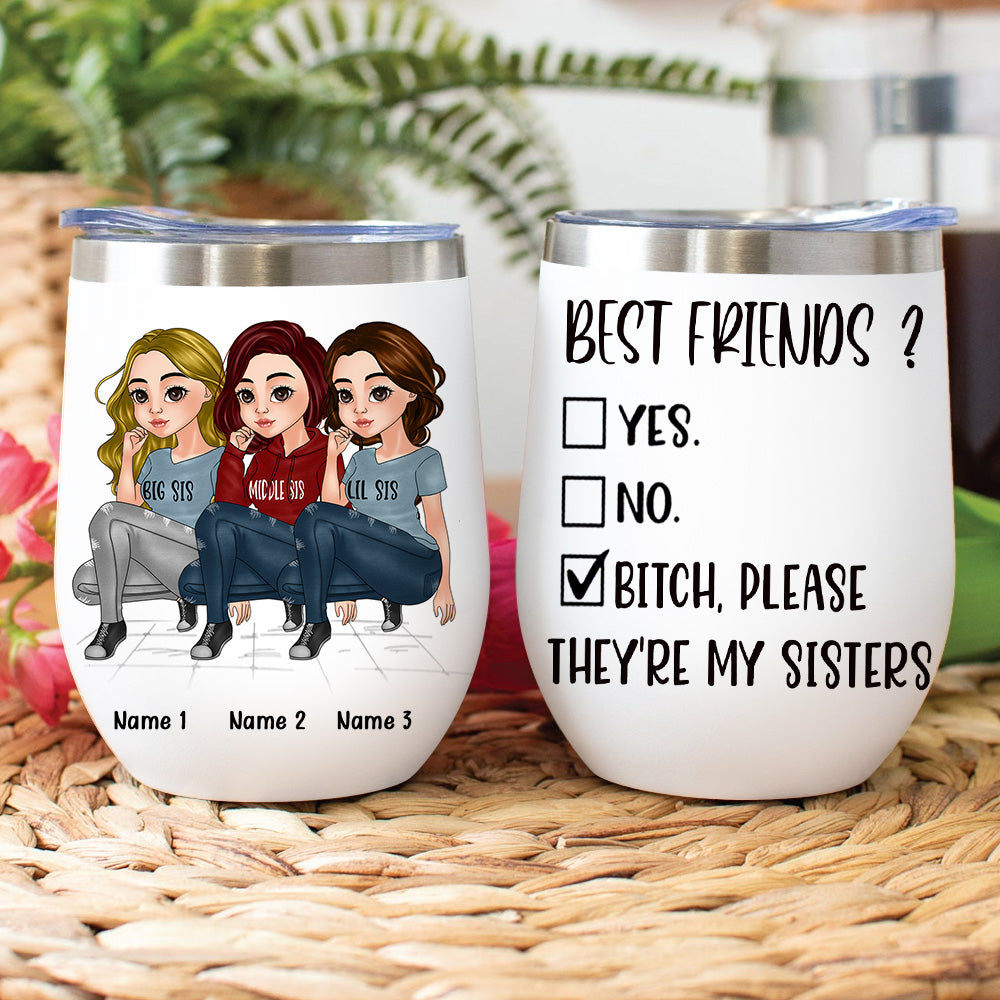 Sister Custom Wine Tumbler Best Friend ? Bitch They're My Sisters Personalized Sibling Gift