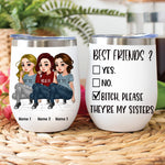 Sister Custom Wine Tumbler Best Friend ? Bitch They're My Sisters Personalized Sibling Gift