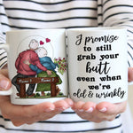 Couple Custom Mug I Promise To Still Grab Your Butt Even When We're Old And Cranky Personalized Gift For Her