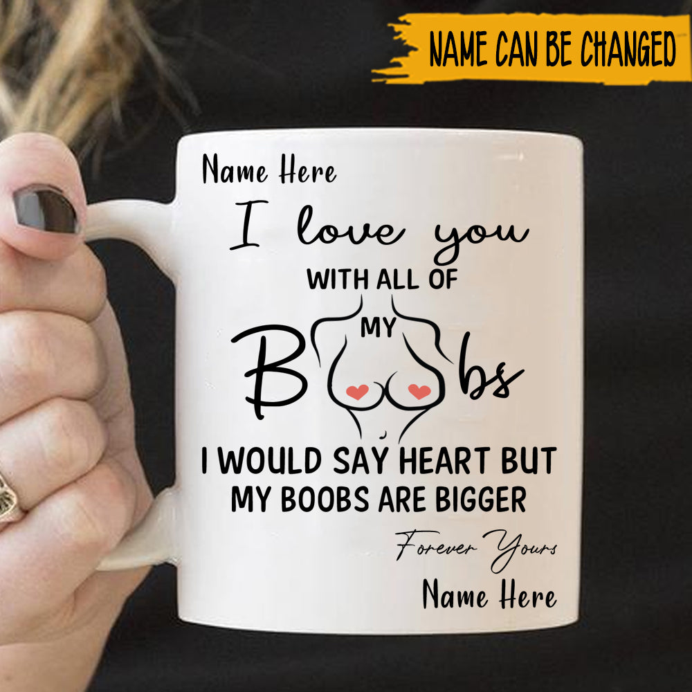 Couple Custom Mug I Love You With All My Boobs Funny Personalized Gift For Him