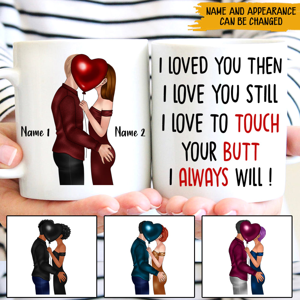 Couple Custom Mug I Love To Touch Yours Butt I Always Will Funny Personalized Valentine's Day Gift For Her