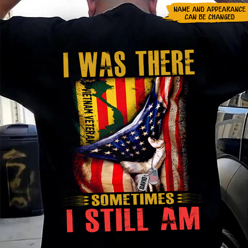 Vietnam Veteran Custom Shirt I Was There Sometimes I Still Am Personalized Gift