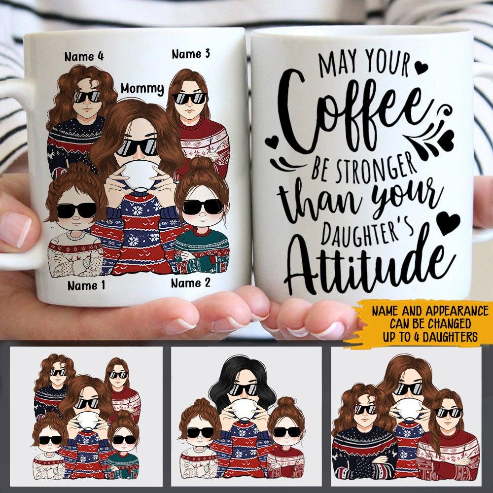 Mom Custom Mug May Your Coffee Be Stronger Than Your Daughter's Attitude - PERSONAL84