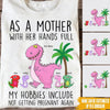Mom Custom Shirt As A Mother With Her Hands Full Personalized Gift - PERSONAL84