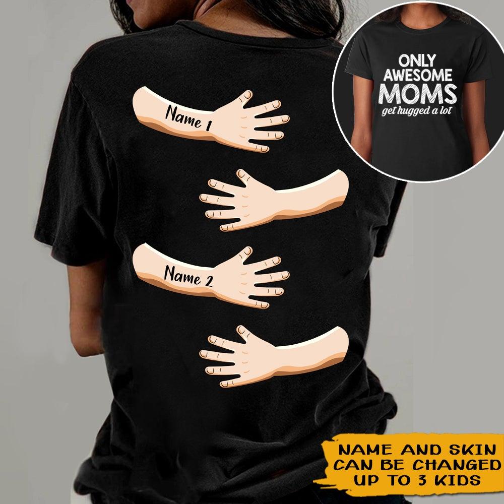 Mom Grandma Custom Shirt Only Awesome Moms Get Hugged Alot Gift For Mom & Grandma - PERSONAL84