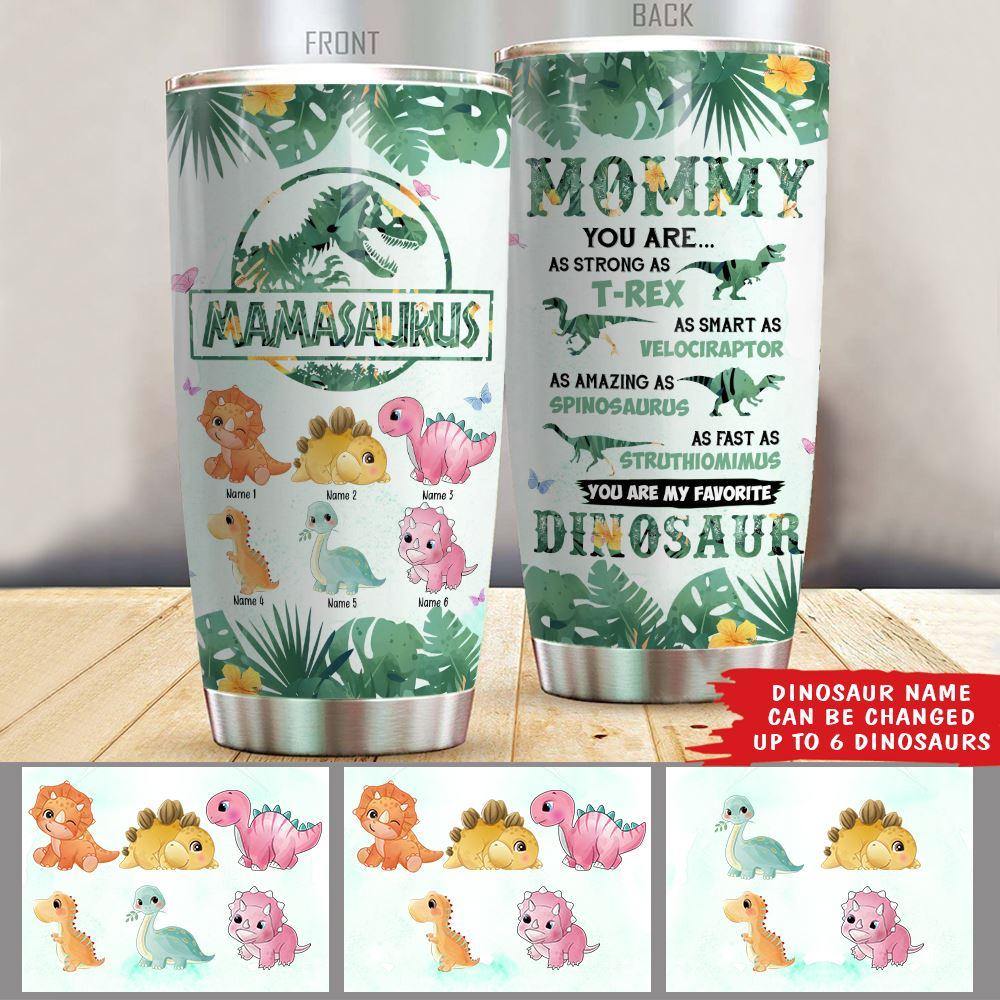 Mother Custom Tumbler Mamasaurus You Are My Favorite Dinosaur Personalized  Gift