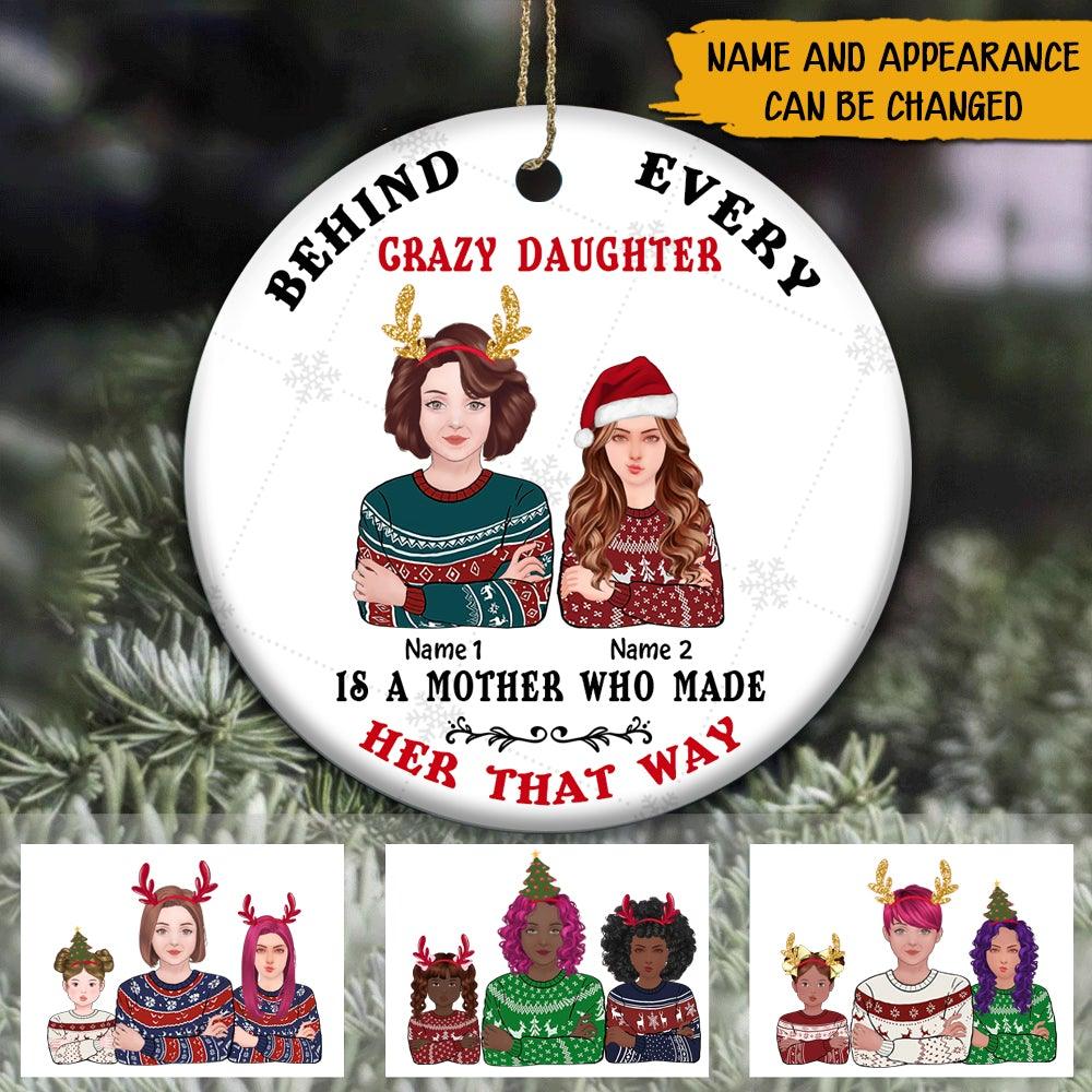 Mother Daughter Christmas Custom Ornament Behind Every Crazy Daughter Is A Mother Made Her That Way Personalized Gift - PERSONAL84