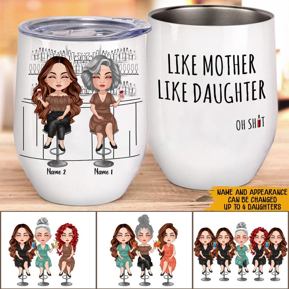 Mother Daughter Custom Wine Tumbler Like Mother Like Daughter Oh Shit Personalized Gift - PERSONAL84