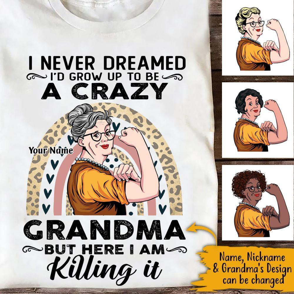 Mother's Day Custom T Shirt I Never Dreamed I'd Grow Up To Be A Crazy Grandma Personalized Gift - PERSONAL84