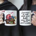 Couple Custom Mug I Promise To Still Grab Your Butt Even When We're Old And Cranky Personalized Gift For Her