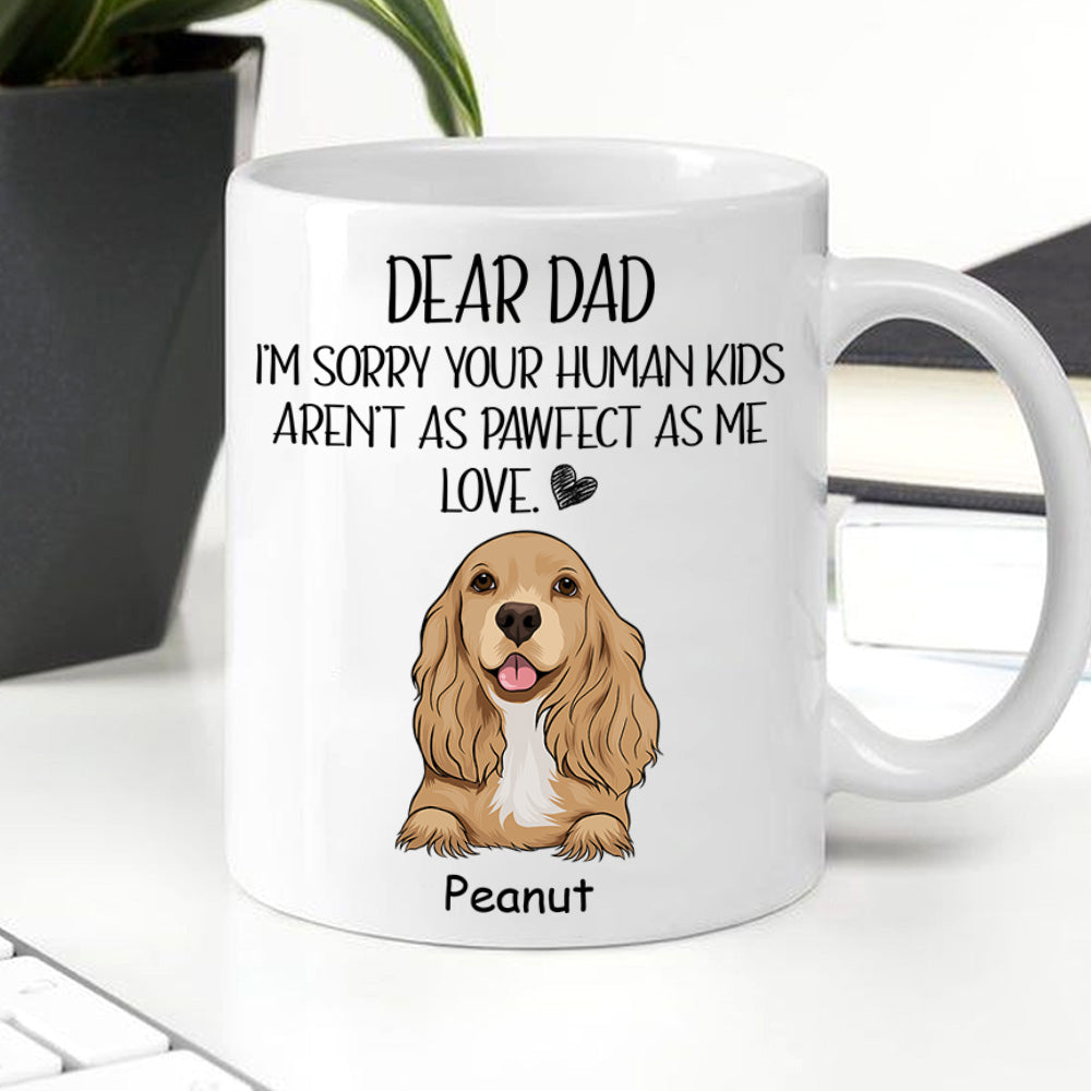 Dog Custom Mug Sorry Your Human Kids Aren't As Pawfect As Me Personalized Gift